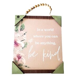 Willow Spring Decor Sign In A World Where You Can Be Anything Be Kind 10" ×‎ 12"